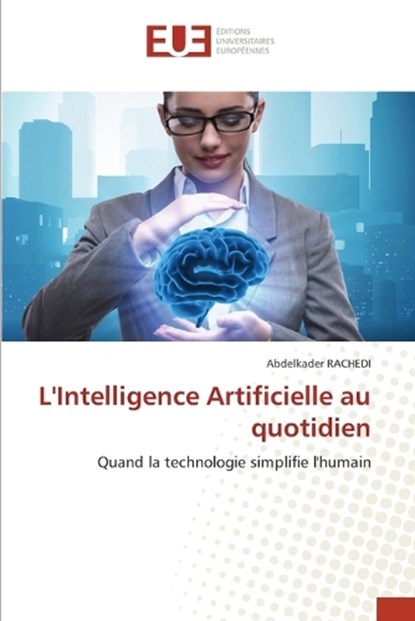 L'Intelligence Artificielle au quotidien, Abdelkader Rachedi - Paperback - 9786206736424