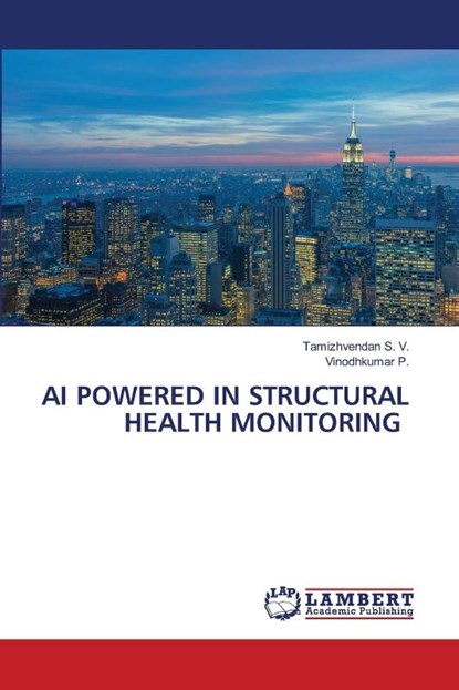 AI POWERED IN STRUCTURAL HEALTH MONITORING, Tamizhvendan S. V. ; Vinodhkumar P. - Paperback - 9786206740315