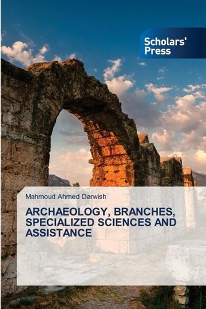 Archaeology, Branches, Specialized Sciences and Assistance, Mahmoud Ahmed Darwish - Paperback - 9786206773900