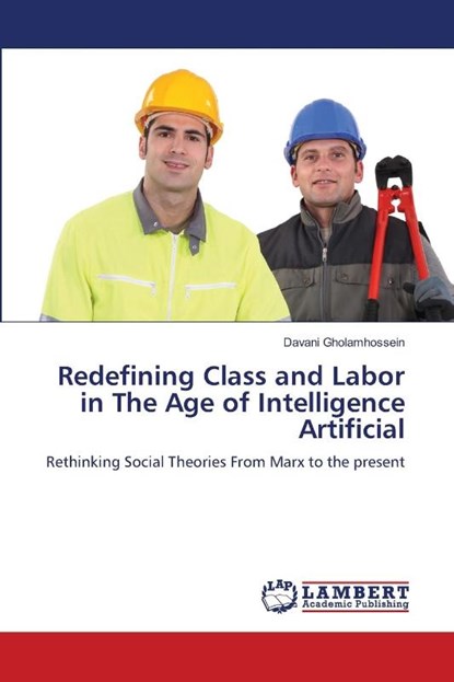 Redefining Class and Labor in The Age of Intelligence Artificial, Davani Gholamhossein - Paperback - 9786206780090