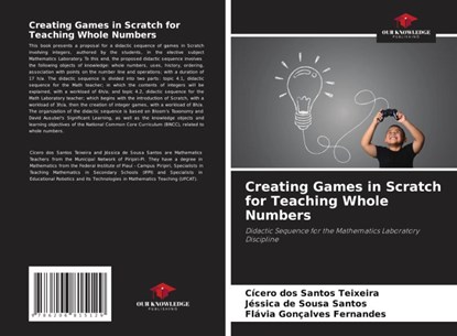 Creating Games in Scratch for Teaching Whole Numbers, Cícero Dos Santos Teixeira ; Jéssica de Sousa Santos ; Flávia Gonçalves Fernandes - Paperback - 9786206815129