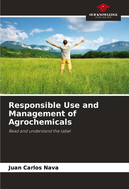 Responsible Use and Management of Agrochemicals, Juan Carlos Nava - Paperback - 9786207044696