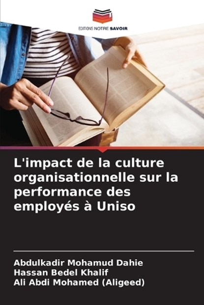L'impact de la culture organisationnelle sur la performance des employ?s ? Uniso, Abdulkadir Mohamud Dahie ; Hassan Bedel Khalif ; Ali Abdi Mohamed (Aligeed) - Paperback - 9786207972975