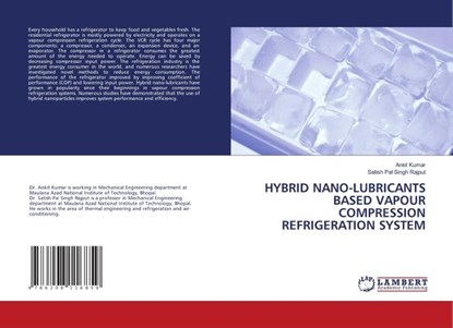 HYBRID NANO-LUBRICANTS BASED VAPOUR COMPRESSION REFRIGERATION SYSTEM, Ankit Kumar ; Satish Pal Singh Rajput - Paperback - 9786208116859
