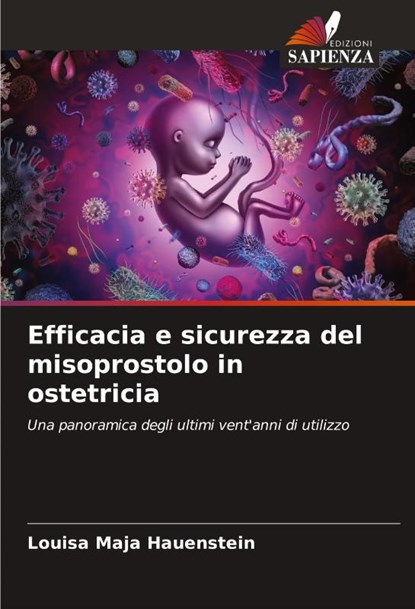 Efficacia e sicurezza del misoprostolo in ostetricia, Louisa Maja Hauenstein - Paperback - 9786208321451