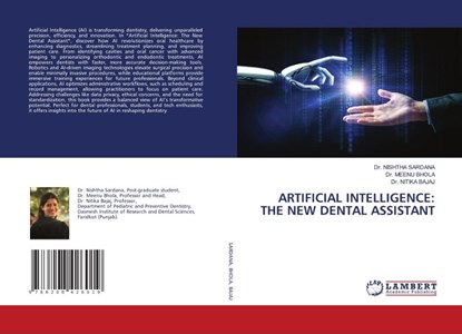 ARTIFICIAL INTELLIGENCE: THE NEW DENTAL ASSISTANT, Nishtha Sardana ; Meenu Bhola ; Nitika Bajaj - Paperback - 9786208426019