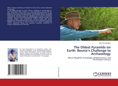The Oldest Pyramids on Earth: Bosnia's Challenge to Archaeology, Sam Osmanagich - Paperback - 9786208450267