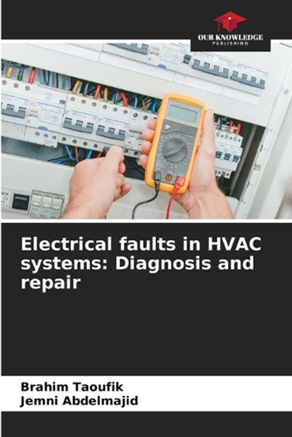 Electrical faults in HVAC systems: Diagnosis and repair, Brahim Taoufik ; Jemni Abdelmajid - Paperback - 9786208532543