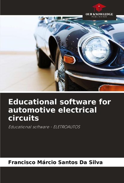 Educational software for automotive electrical circuits, Francisco Márcio Santos Da Silva - Paperback - 9786208540487
