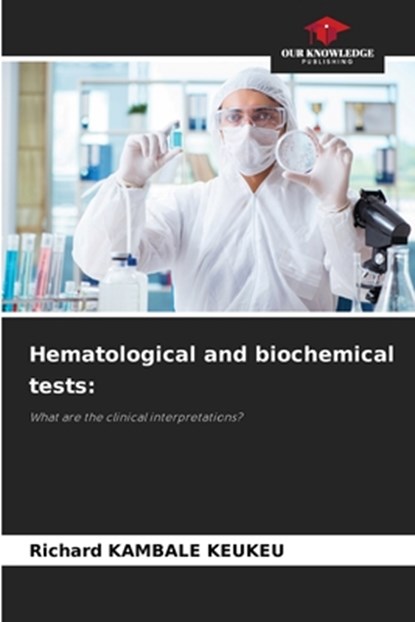 Kambale Keukeu, R: Hematological and biochemical tests:, Richard Kambale Keukeu - Paperback - 9786208562939