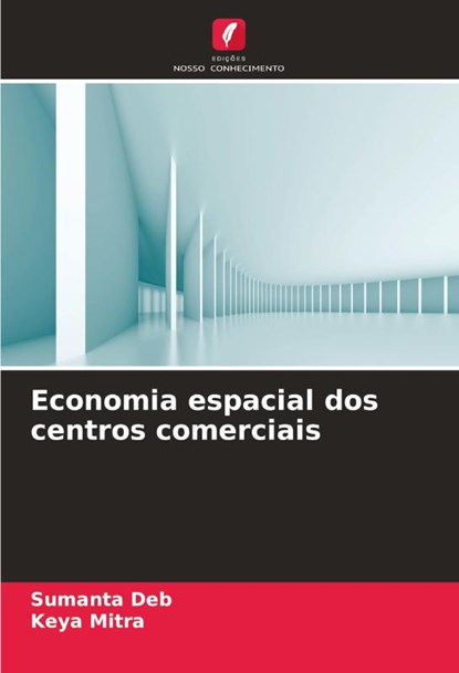 Economia espacial dos centros comerciais, Sumanta Deb ; Keya Mitra - Paperback - 9786208596200