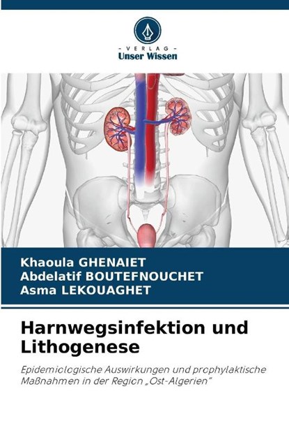 Harnwegsinfektion und Lithogenese, Khaoula Ghenaiet ; Abdelatif Boutefnouchet ; Asma Lekouaghet - Paperback - 9786209093975