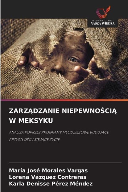 ZarzĄdzanie NiepewnoŚciĄ W Meksyku, Maria Jose Morales Vargas ; Lorena Vazquez Contreras ; Karla Denisse Perez Mendez - Paperback - 9786209317361