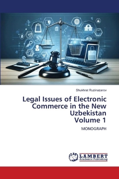 Legal Issues of Electronic Commerce in the New Uzbekistan Volume 1, Shukhrat Ruzinazarov - Paperback - 9786209463174