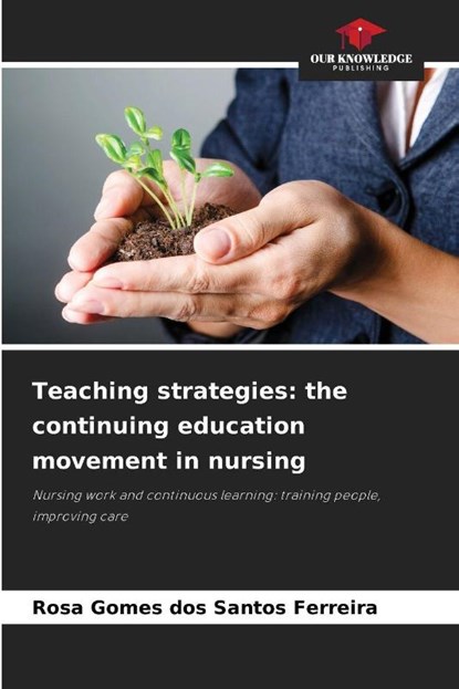 Teaching strategies: the continuing education movement in nursing, Rosa Gomes dos Santos Ferreira - Paperback - 9786209487330