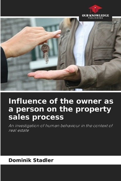 Influence of the owner as a person on the property sales process, Dominik Stadler - Paperback - 9786209625657