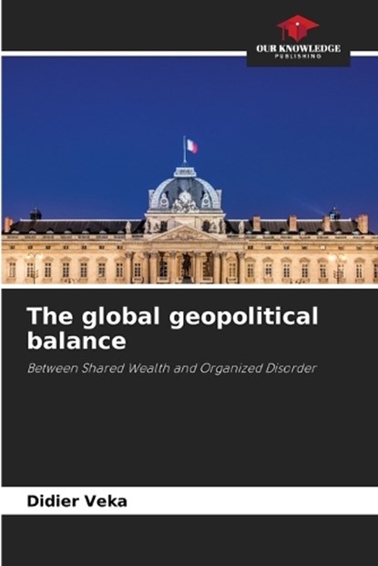 The global geopolitical balance, Didier Veka - Paperback - 9786209892899