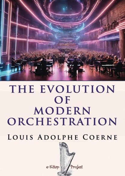 The Evolution of Modern Orchestration, Louis Adolphe Coerne - Paperback - 9786256310780