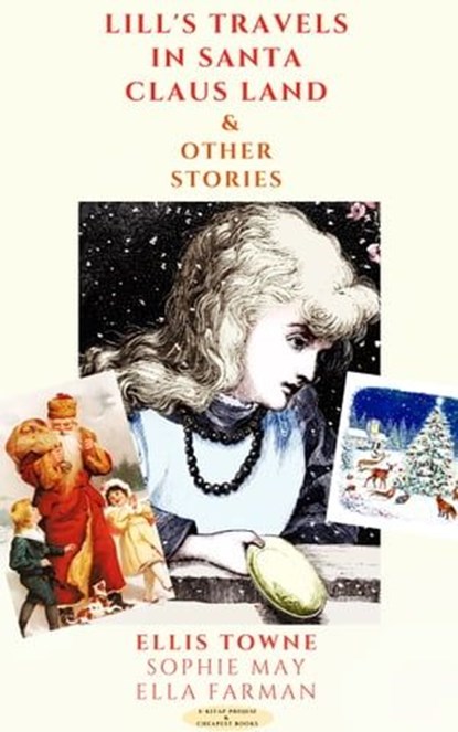 Lill's Travels in Santa Claus Land & Other Stories, Ellis Towne ; Sophie May ; Ella Farman - Ebook - 9786257959001
