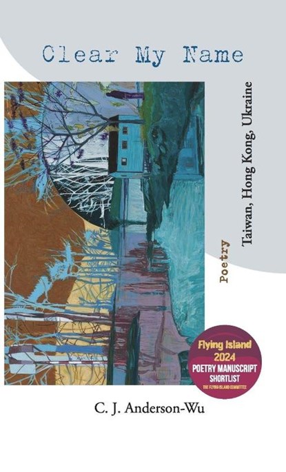 Clear My Name-Taiwan, Hong Kong, Ukraine, C. J. Anderson-Wu - Paperback - 9786260151645