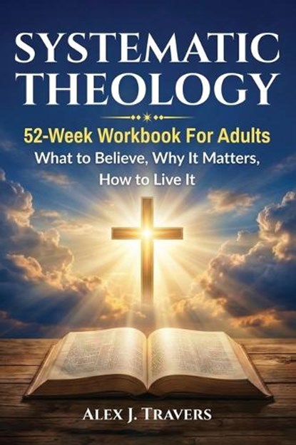 Systematic Theology, Alex J Travers - Gebonden - 9786264472494