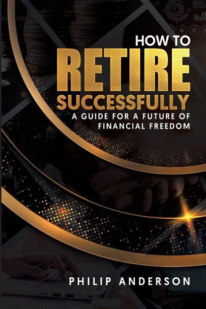 How to Retire Successfully, Philip Anderson - Paperback - 9786280135571