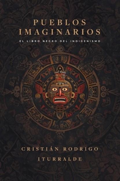 Pueblos imaginarios: El libro negro del indigenismo, Cristián Rodrigo Iturralde - Paperback - 9786316631053