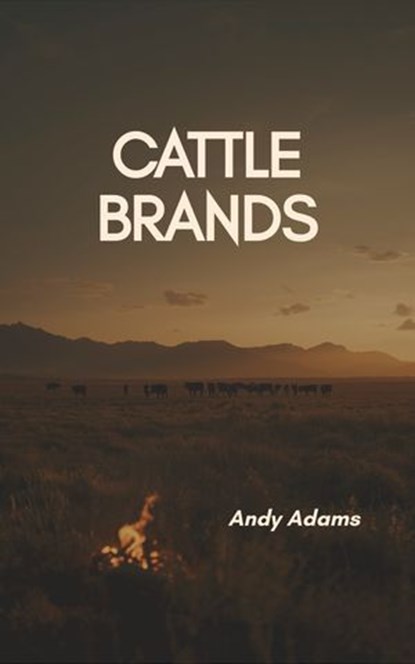 Cattle Brands - A Collection of Western Camp-fire Stories, Andy Adams - Ebook - 9786327681481