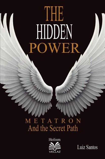 The Hidden Power - Metatron and the Secret Path, Luiz Santos - Paperback - 9786500600025