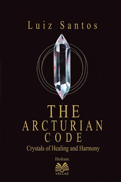 The Arcturian Code - Crystals of Healing and Harmony, Luiz Santos - Paperback - 9786500600834