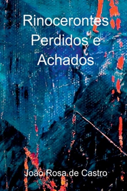 Rinocerontes Perdidos E Achados, Castro João - Paperback - 9786500628159
