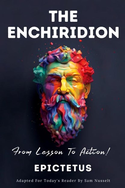 THE ENCHIRIDION - From Lesson To Action!, Sam Nusselt ; Epictetus - Paperback - 9786500801248