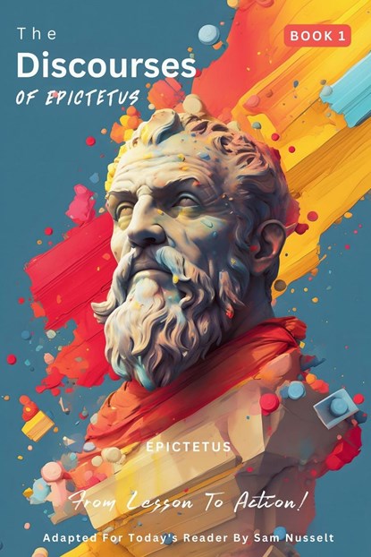 The Discourses of Epictetus (Book 1) - From Lesson To Action!, Epictetus - Paperback - 9786500827279