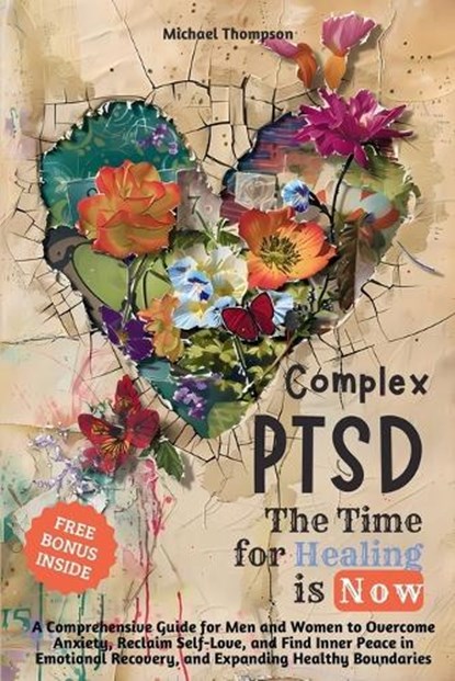 Complex PTSD - The Time for Healing is Now: A Comprehensive Guide for Men and Women to Overcome Anxiety, Reclaim Self-Love, and Find Inner Peace in Em, Michael Thompson - Paperback - 9786500999792