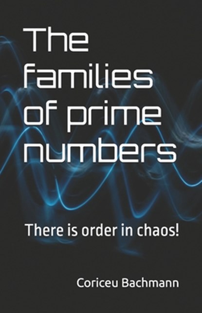 The families of prime numbers: There is order in chaos!, Coriceu Xisto Bachmann - Paperback - 9786501021102