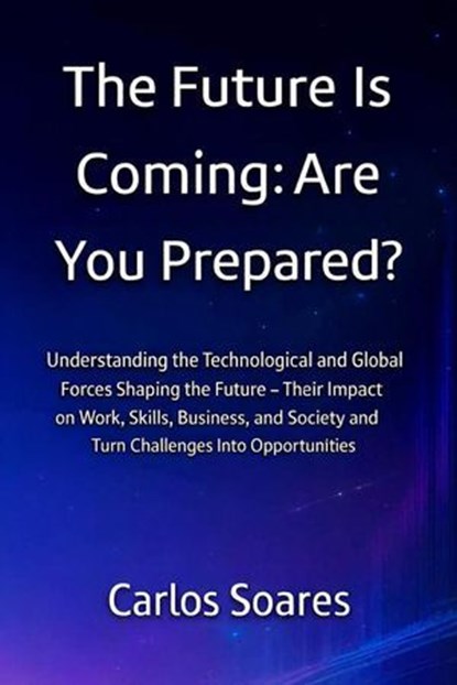 The Future is Coming: Are You Prepared?, Carlos Soares - Ebook - 9786502006702
