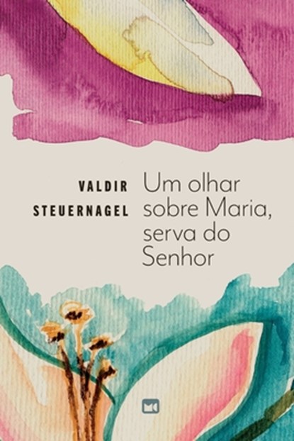 Um olhar sobre Maria, serva do Senhor, Valdir Steuernagel - Paperback - 9786559883820