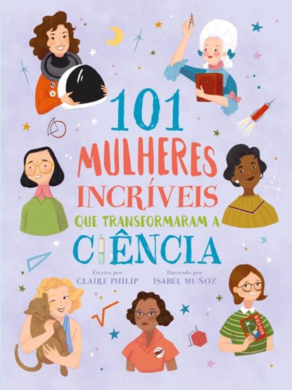 101 Mulheres Incriveis Que Transformaram a Ciencia, Claire Philip - Paperback - 9786586181456