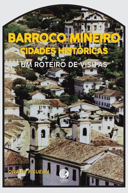 Cidades Históricas E O Barroco Mineiro, Divalte Figueira - Paperback - 9786586588132