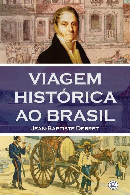 Viagem Histórica ao Brasil, Jean Baptiste Debret - Paperback - 9786586588491