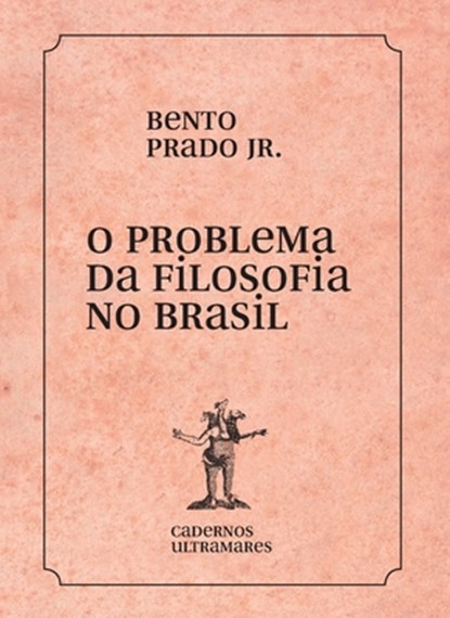 O problema da filosofia no Brasil, Bento Prado - Paperback - 9786586962581