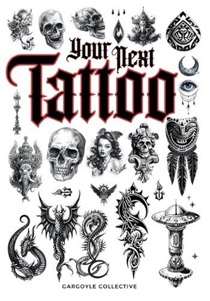 Your Next Tattoo: The Ultimate 320-page with Over 2,000 Ready-to-Use Body Art Designs to Inspire Your Next Ink. 100% Original Tattoo Des, Gargoyle Collective - Paperback - 9786598234775
