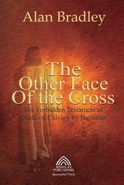 The Other Face of the Cross - The Forbidden Testament of Death on Calvary by Barnabas, Alan Bradley - Paperback - 9786598770426