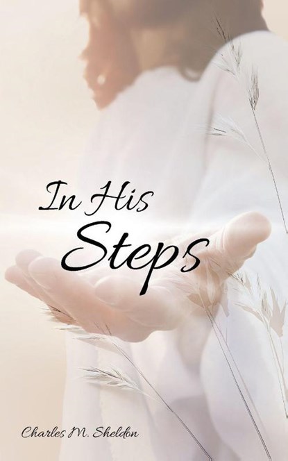 In His Steps, Charles M. Sheldon - Paperback - 9786598991098