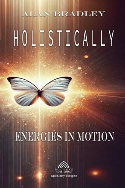 Holistically - Energies in Motion, Alan Bradley - Paperback - 9786599776557