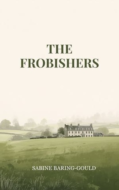 The Frobishers, Sabine Baring-Gould - Ebook - 9786886342984