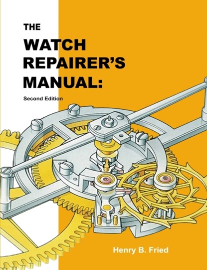 The Watch Repairer's Manual, Fried Henry B. Fried - Paperback - 9786979132157