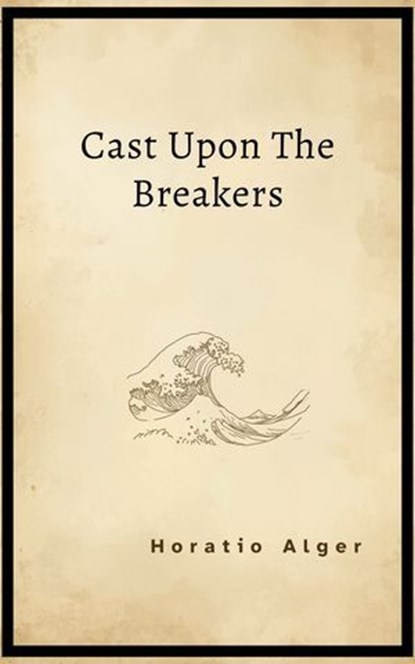 Cast Upon the Breakers, Horatio Alger - Ebook - 9787228397471