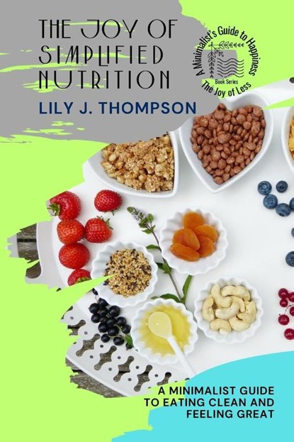 The Joy of Simplified Nutrition, Lily J. Thompson - Paperback - 9787352018433