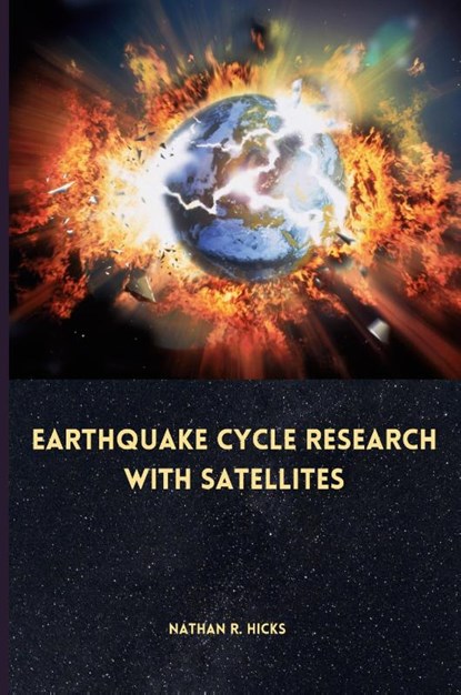 Earthquake cycle research with satellites, Nathan R. Hicks - Paperback - 9787393838427